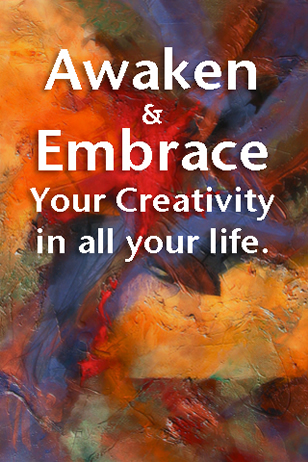 Awaken and Embrace Your Creativity In All of Your Life